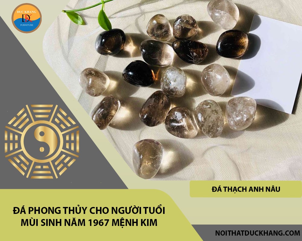 Đá phong thủy cho người tuổi Mùi sinh năm 1967 mệnh Kim - Đá Thạch anh nâu (Smoky Quartz)