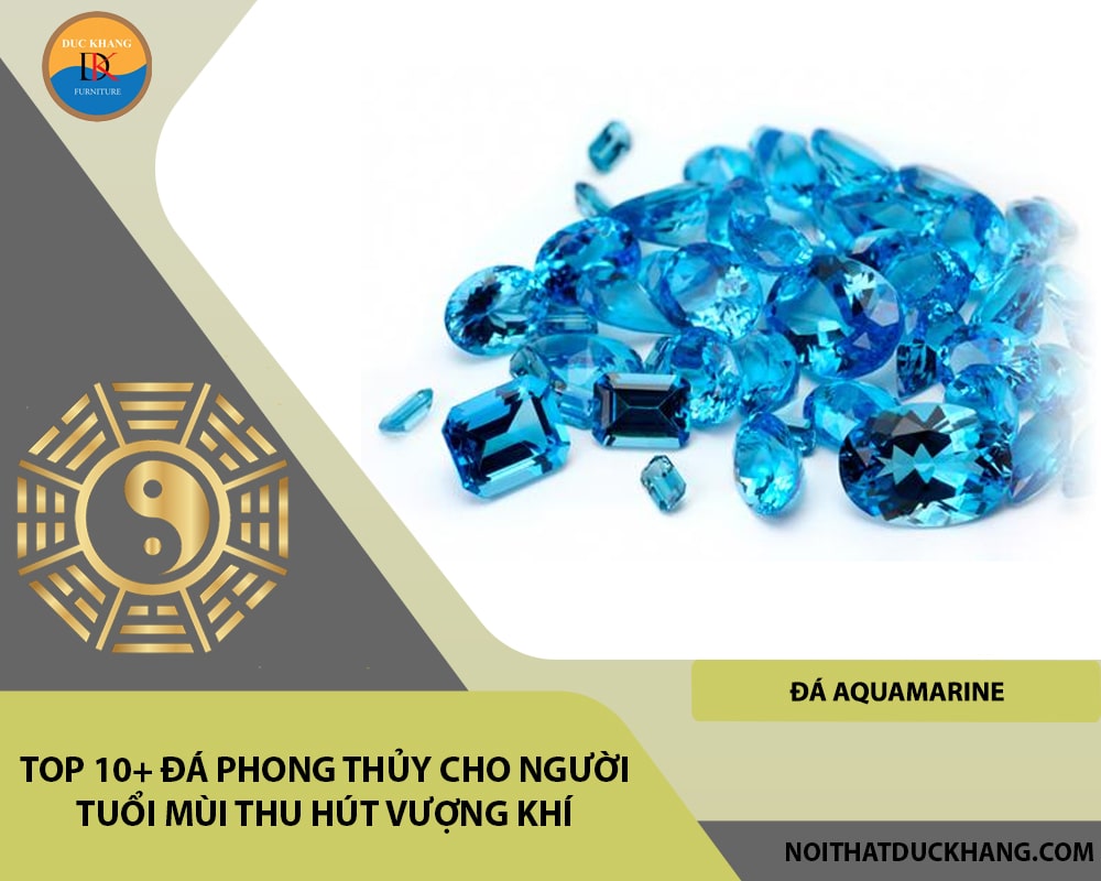 Top 10+ đá phong thủy cho người tuổi Mùi thu hút vượng khí - Đá Aquamarine