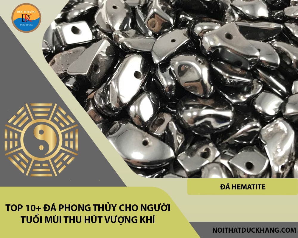 Top 10+ đá phong thủy cho người tuổi Mùi thu hút vượng khí - Đá Hematite