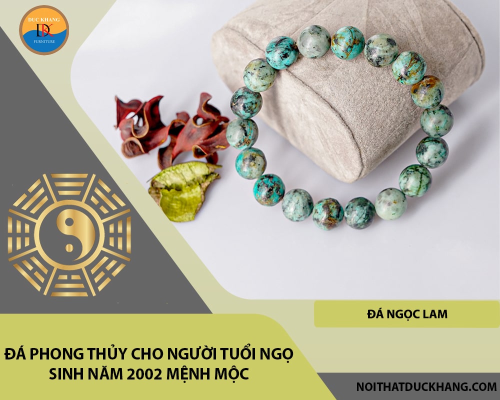 Đá phong thủy cho người tuổi Ngọ sinh năm 2002 mệnh Mộc - Đá ngọc lam