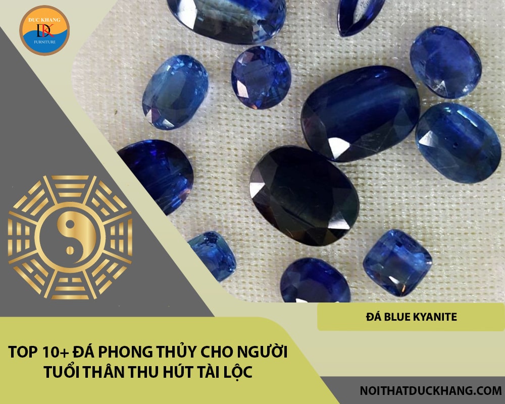 Top 10+ đá phong thủy cho người tuổi Thân thu hút tài lộc - Đá Blue Kyanite