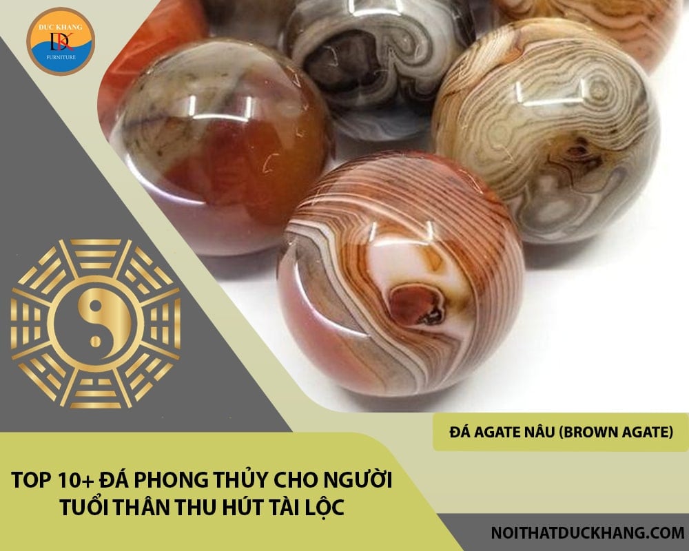 Top 10+ đá phong thủy cho người tuổi Thân thu hút tài lộc - Đá Agate nâu (Brown Agate)