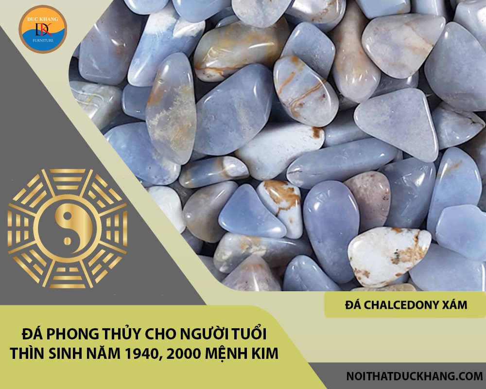 Đá phong thủy cho người tuổi Thìn sinh năm 1940, 2000 mệnh Kim - Đá Chalcedony xám Đá phong thủy cho người tuổi Thìn sinh năm 1940, 2000 mệnh Kim - Đá Chalcedony xám