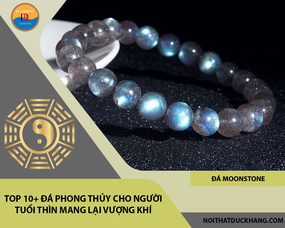 Top 10+ đá phong thủy cho người tuổi Thìn mang lại vượng khí - Đá Moonstone (Đá Ngọc Trai) Top 10+ đá phong thủy cho người tuổi Thìn mang lại vượng khí - Đá Moonstone (Đá Ngọc Trai)