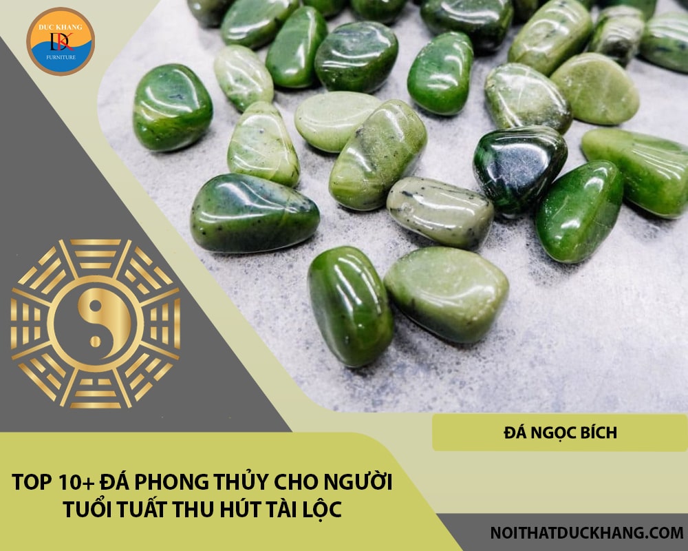 Top 10+ đá phong thủy cho người tuổi Tuất thu hút tài lộc - Đá Ngọc Bích (Nephrite)