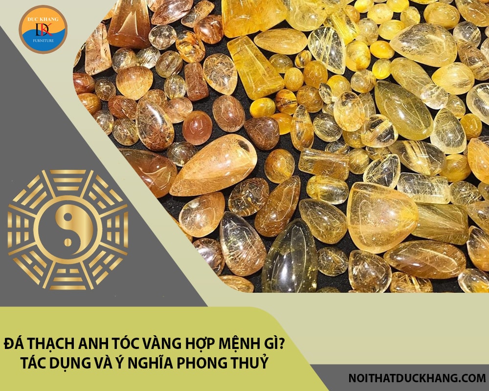 Đá Thạch anh tóc vàng hợp mệnh gì? Tác dụng và ý nghĩa phong thuỷ