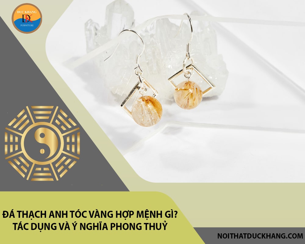 Đá Thạch anh tóc vàng hợp mệnh gì? Tác dụng và ý nghĩa phong thuỷ