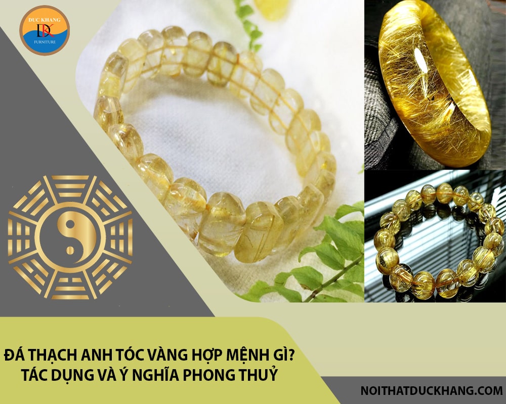 Đá Thạch anh tóc vàng hợp mệnh gì? Tác dụng và ý nghĩa phong thuỷ