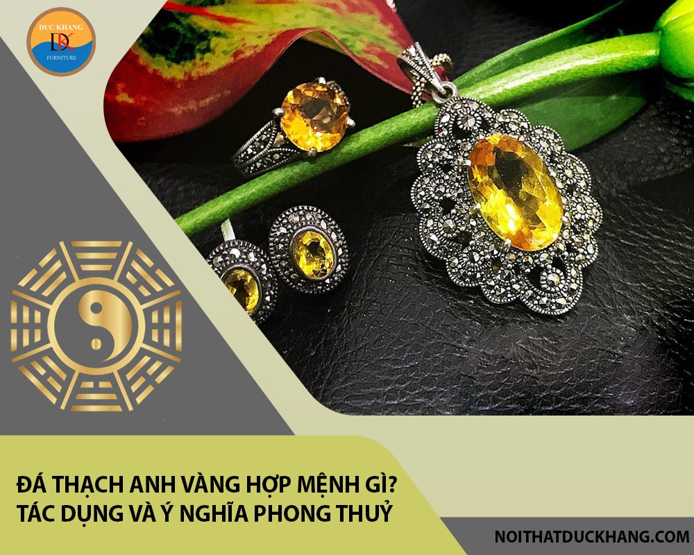 Đá Thạch anh vàng hợp mệnh gì? Tác dụng và ý nghĩa phong thuỷ