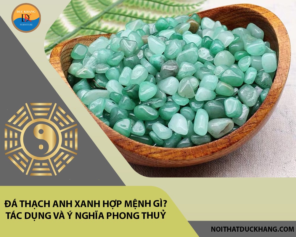 Đá Thạch anh xanh hợp mệnh gì? Tác dụng và ý nghĩa phong thuỷ