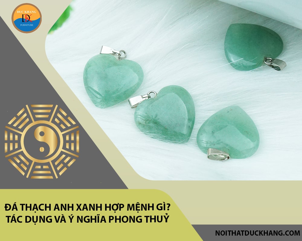 Đá Thạch anh xanh hợp mệnh gì? Tác dụng và ý nghĩa phong thuỷ