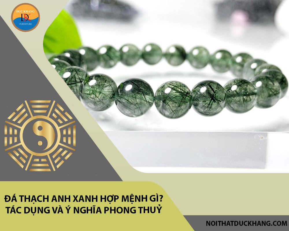 Đá Thạch anh xanh hợp mệnh gì? Tác dụng và ý nghĩa phong thuỷ