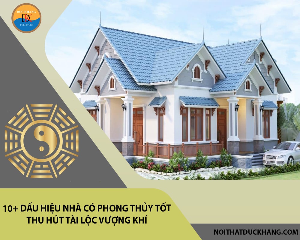 10+ Dấu hiệu nhà có phong thủy tốt thu hút tài lộc vượng khí