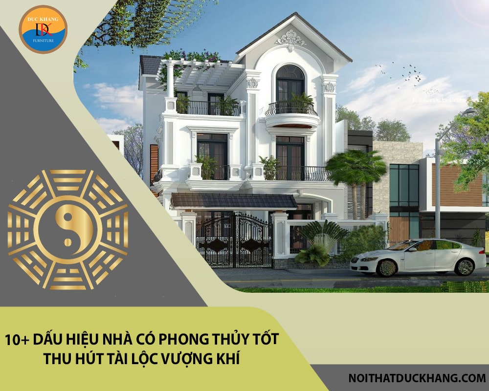 10+ Dấu hiệu nhà có phong thủy tốt thu hút tài lộc vượng khí