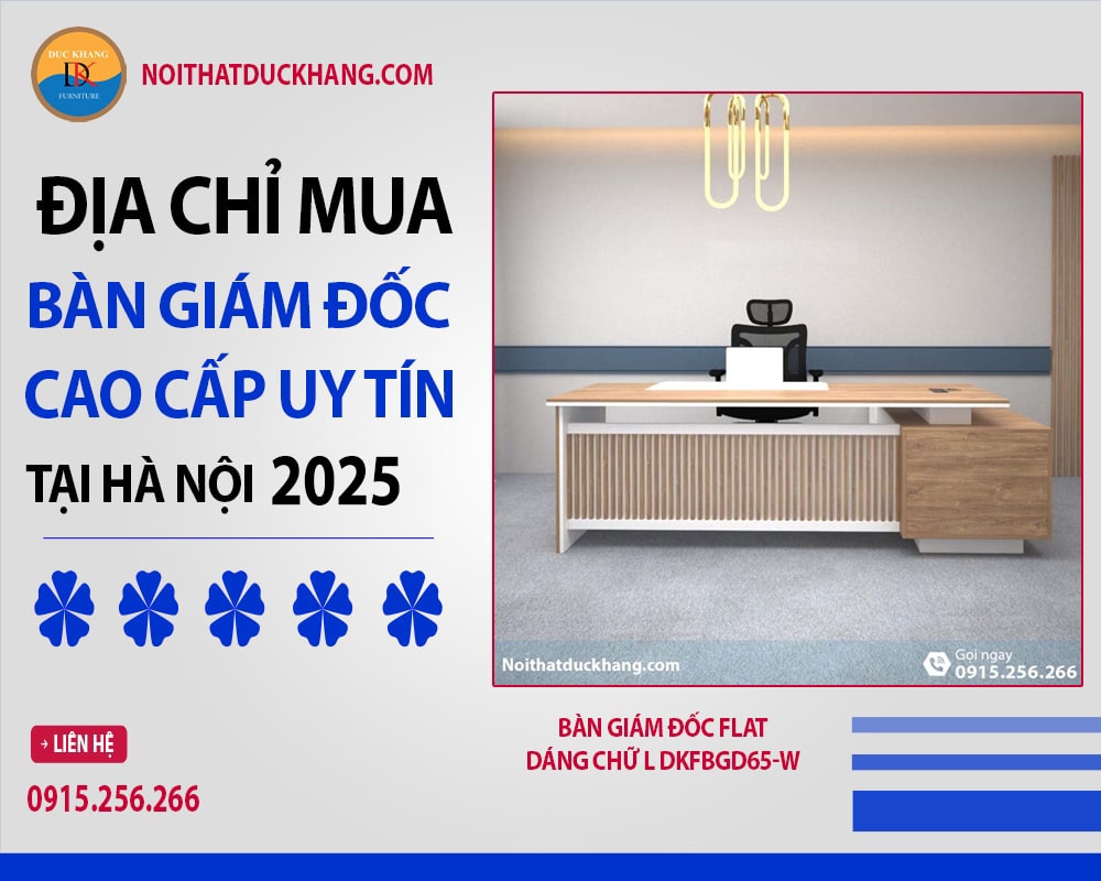 Địa chỉ mua bàn giám đốc cao cấp uy tín tại Hà Nội 2025