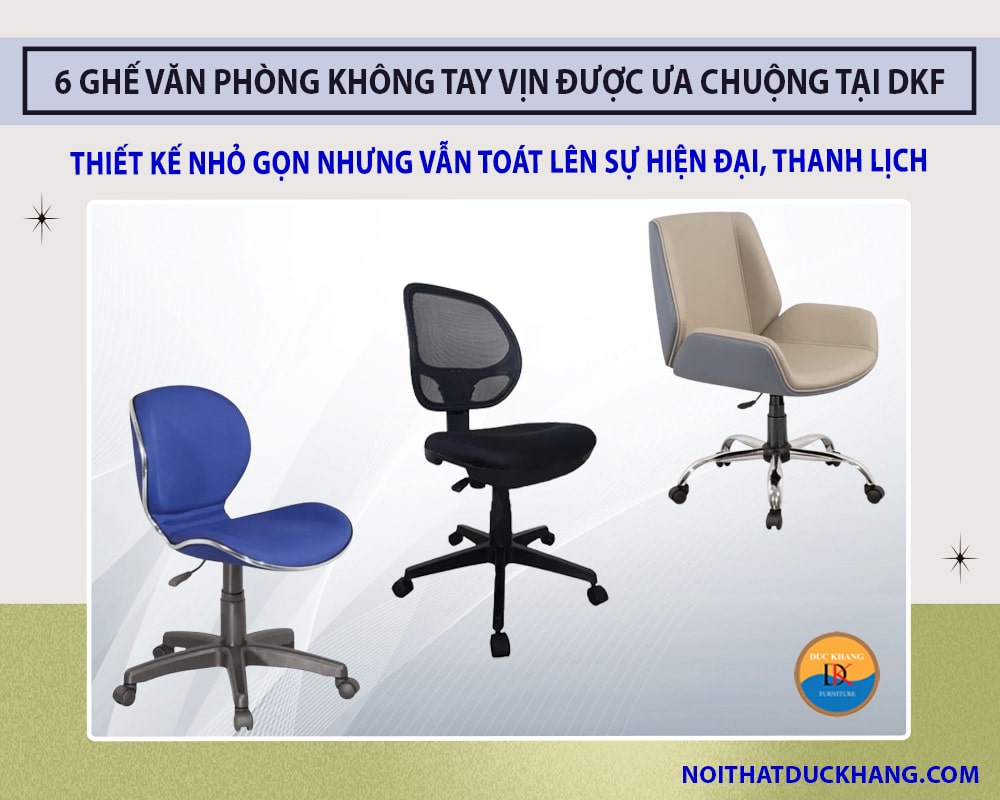 Top 6 ghế văn phòng không tay vịn được ưa chuộng nhất tại DKF