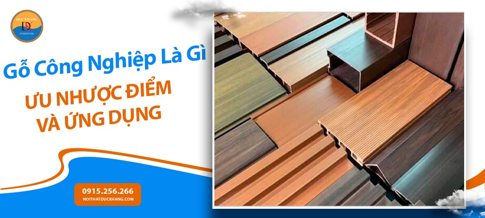 Gỗ Công Nghiệp Là Gì? Ưu Nhược Điểm Và Ứng Dụng Trong Nội Thất Hiện Đại Gỗ Công Nghiệp Là Gì? Ưu Nhược Điểm Và Ứng Dụng Trong Nội Thất Hiện Đại