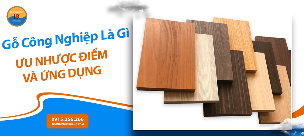 Gỗ Công Nghiệp Là Gì? Ưu Nhược Điểm Và Ứng Dụng Trong Nội Thất Hiện Đại