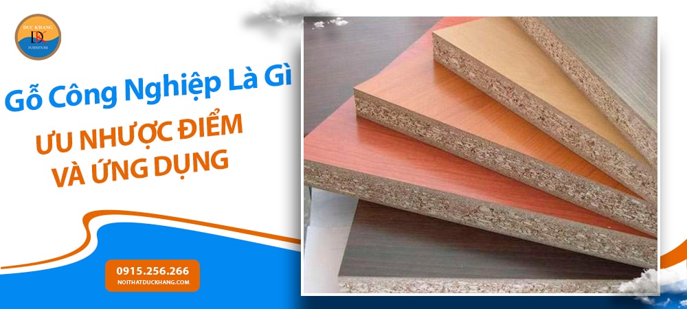 Gỗ Công Nghiệp Là Gì? Ưu Nhược Điểm Và Ứng Dụng Trong Nội Thất Hiện Đại Gỗ Công Nghiệp Là Gì? Ưu Nhược Điểm Và Ứng Dụng Trong Nội Thất Hiện Đại