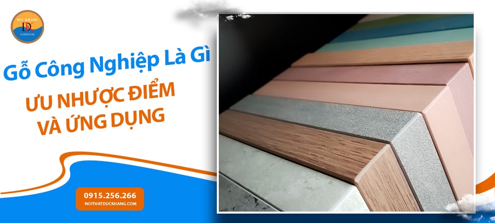 Gỗ Công Nghiệp Là Gì? Ưu Nhược Điểm Và Ứng Dụng Trong Nội Thất Hiện Đại Gỗ Công Nghiệp Là Gì? Ưu Nhược Điểm Và Ứng Dụng Trong Nội Thất Hiện Đại