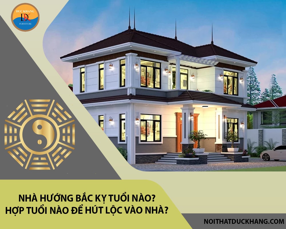 Nhà hướng Bắc kỵ tuổi nào? Hợp tuổi nào để hút lộc vào nhà?