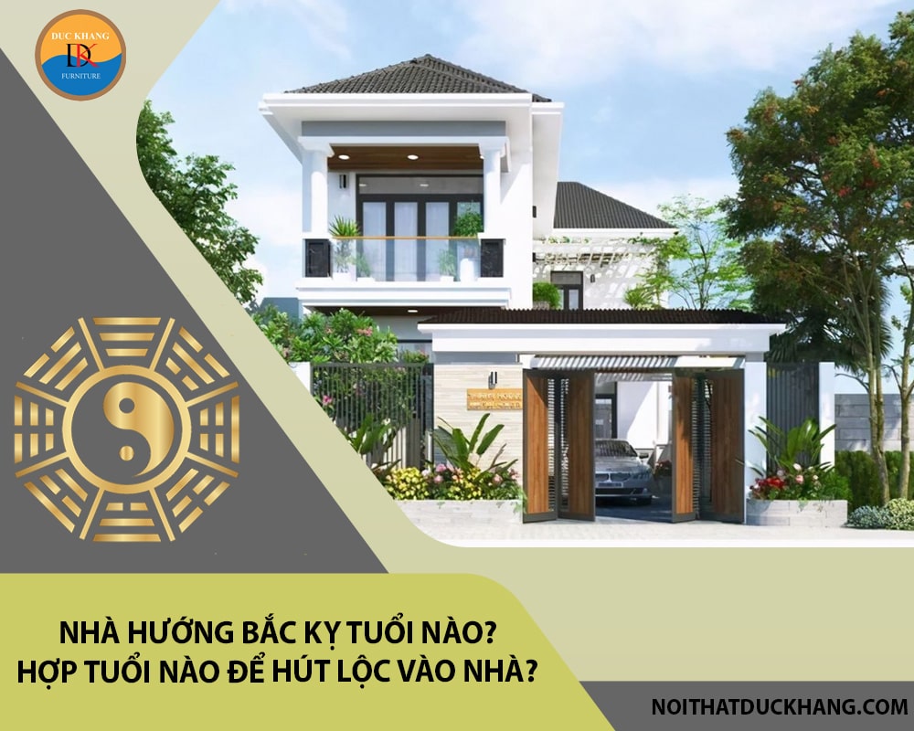 Nhà hướng Bắc kỵ tuổi nào? Hợp tuổi nào để hút lộc vào nhà?