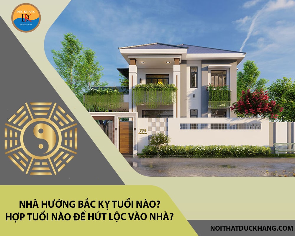 Nhà hướng Bắc kỵ tuổi nào? Hợp tuổi nào để hút lộc vào nhà?