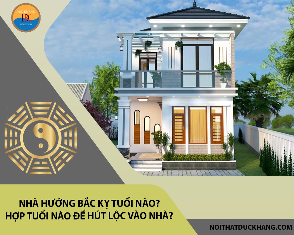 Nhà hướng Bắc kỵ tuổi nào? Hợp tuổi nào để hút lộc vào nhà?