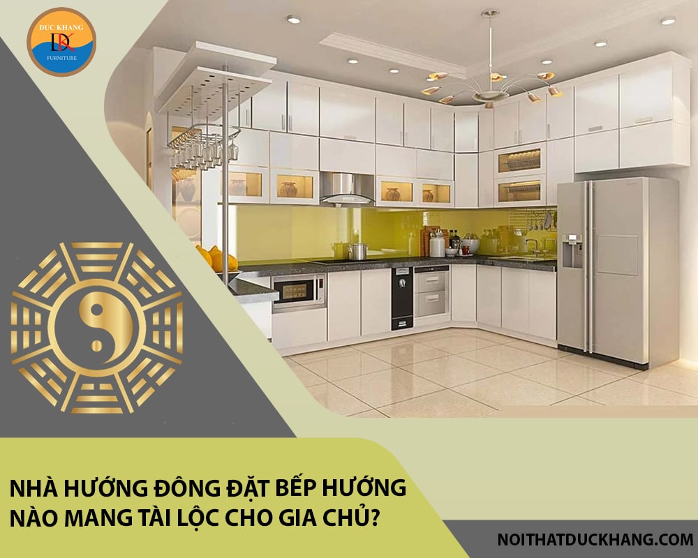 Nhà hướng Đông đặt bếp hướng nào mang tài lộc cho gia chủ?