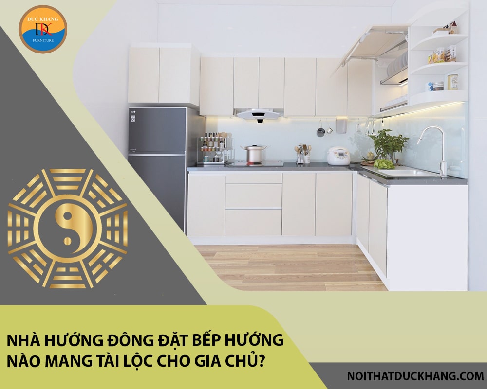 Nhà hướng Đông đặt bếp hướng nào mang tài lộc cho gia chủ?