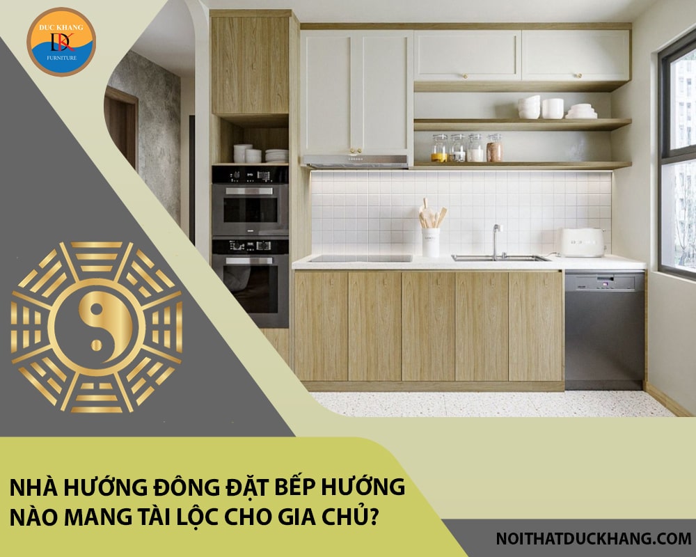 Nhà hướng Đông đặt bếp hướng nào mang tài lộc cho gia chủ?