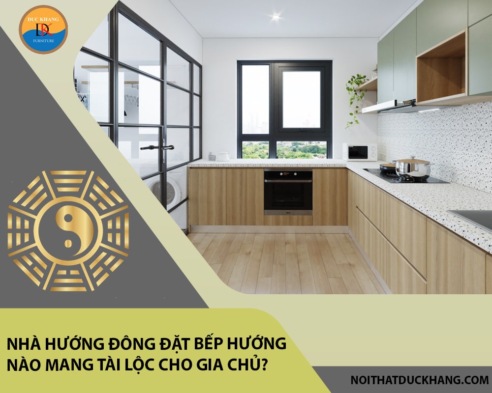 Nhà hướng Đông đặt bếp hướng nào mang tài lộc cho gia chủ?