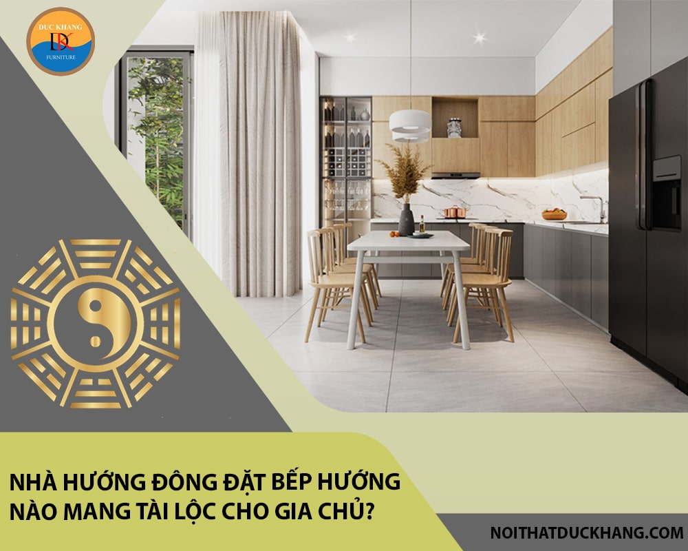 Nhà hướng Đông đặt bếp hướng nào mang tài lộc cho gia chủ?