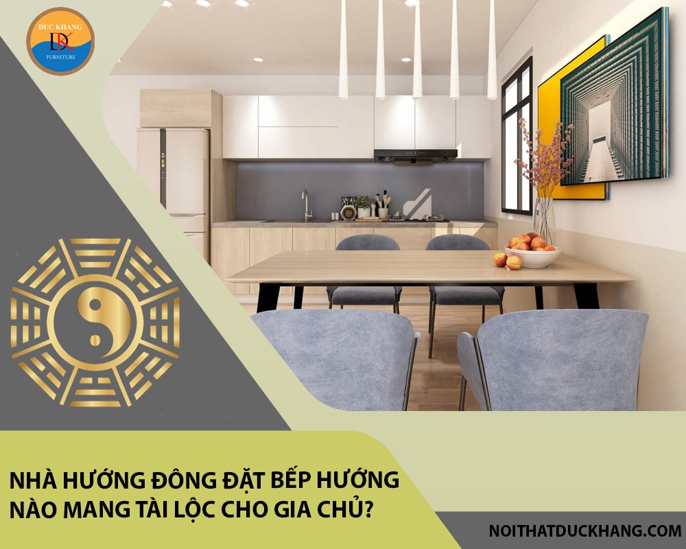 Nhà hướng Đông đặt bếp hướng nào mang tài lộc cho gia chủ?