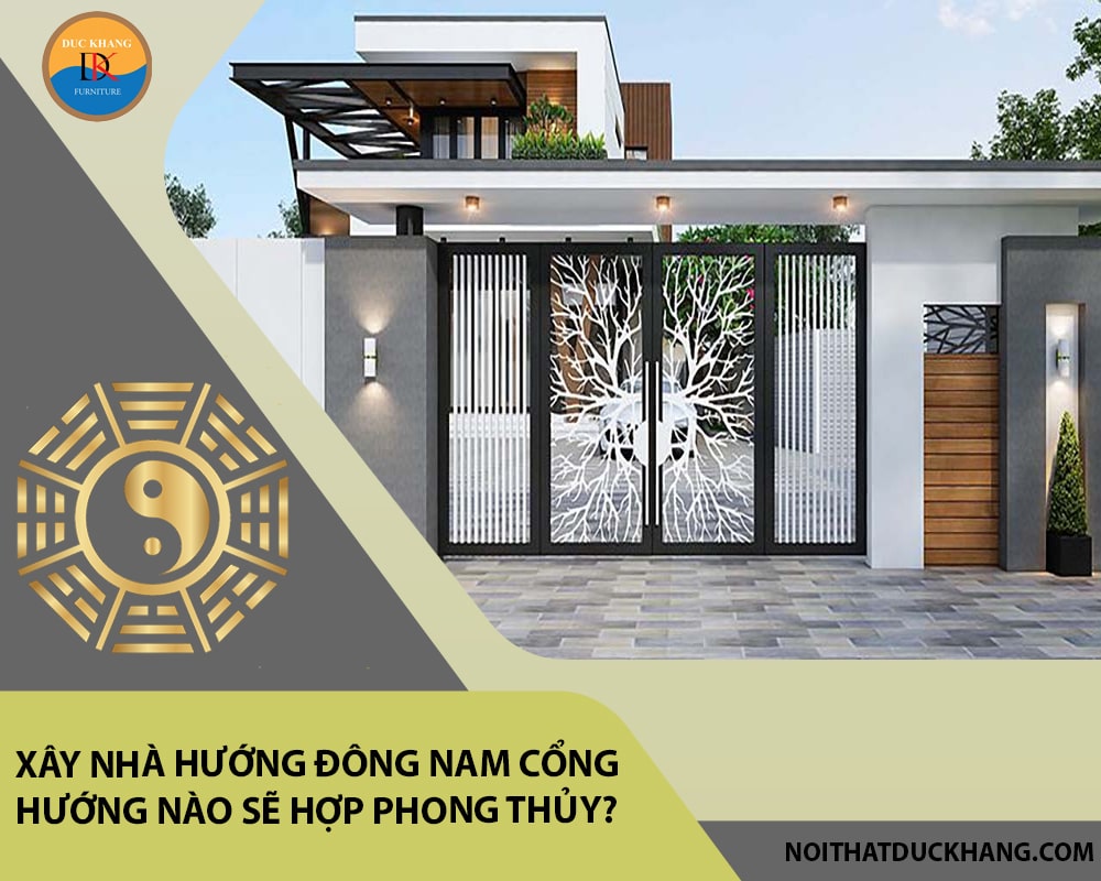 Xây nhà hướng Đông Nam cổng hướng nào sẽ hợp phong thủy?