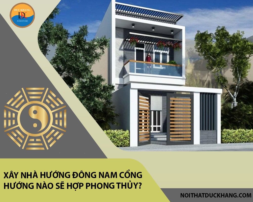 Xây nhà hướng Đông Nam cổng hướng nào sẽ hợp phong thủy?