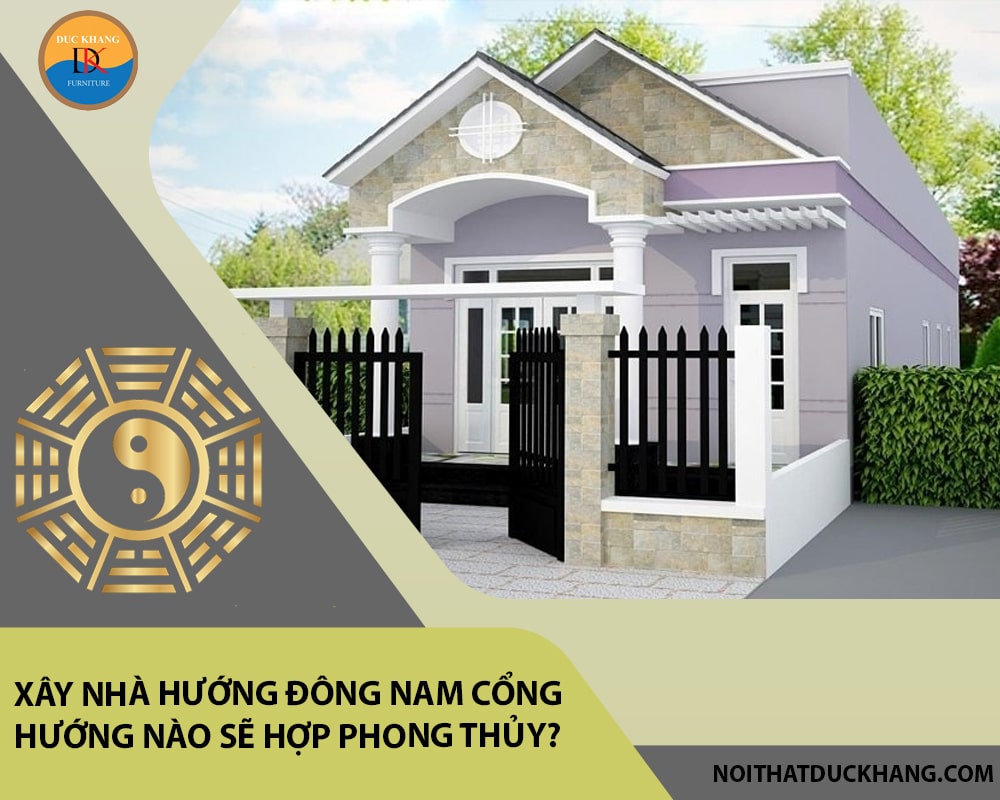 Xây nhà hướng Đông Nam cổng hướng nào sẽ hợp phong thủy?