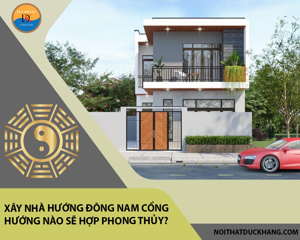 Xây nhà hướng Đông Nam cổng hướng nào sẽ hợp phong thủy?