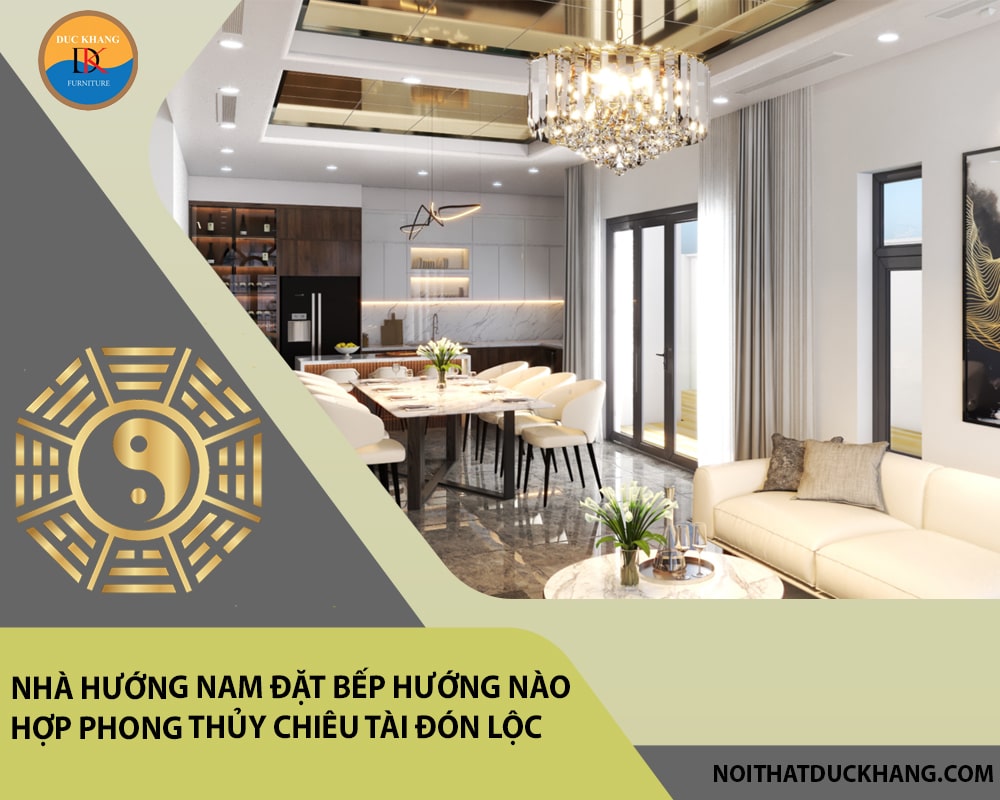 Nhà hướng Nam đặt bếp hướng nào hợp phong thủy chiêu tài đón lộc