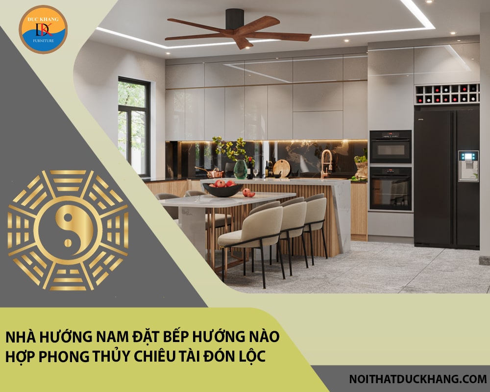 Nhà hướng Nam đặt bếp hướng nào hợp phong thủy chiêu tài đón lộc