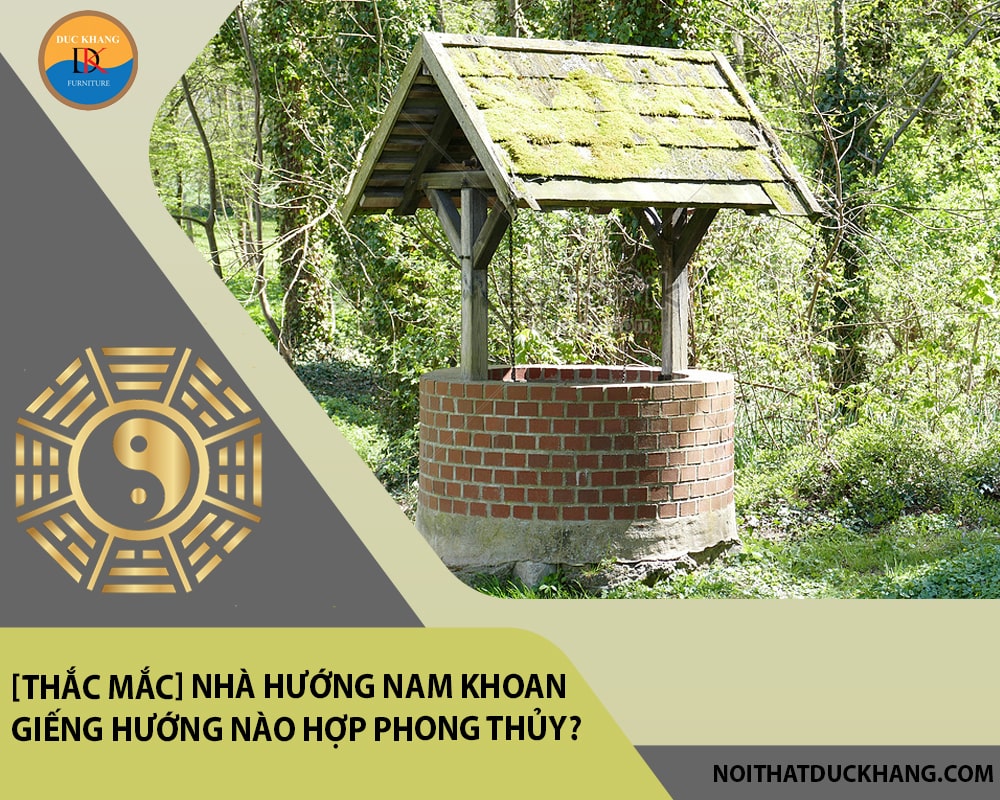 [Thắc mắc] Nhà hướng nam khoan giếng hướng nào hợp phong thủy?