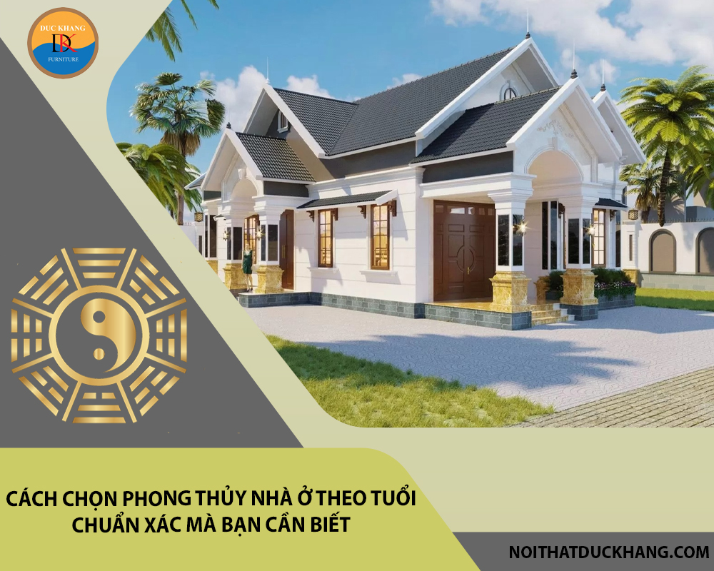 Cách chọn phong thủy nhà ở theo tuổi chuẩn xác mà bạn cần biết Cách chọn phong thủy nhà ở theo tuổi chuẩn xác mà bạn cần biết