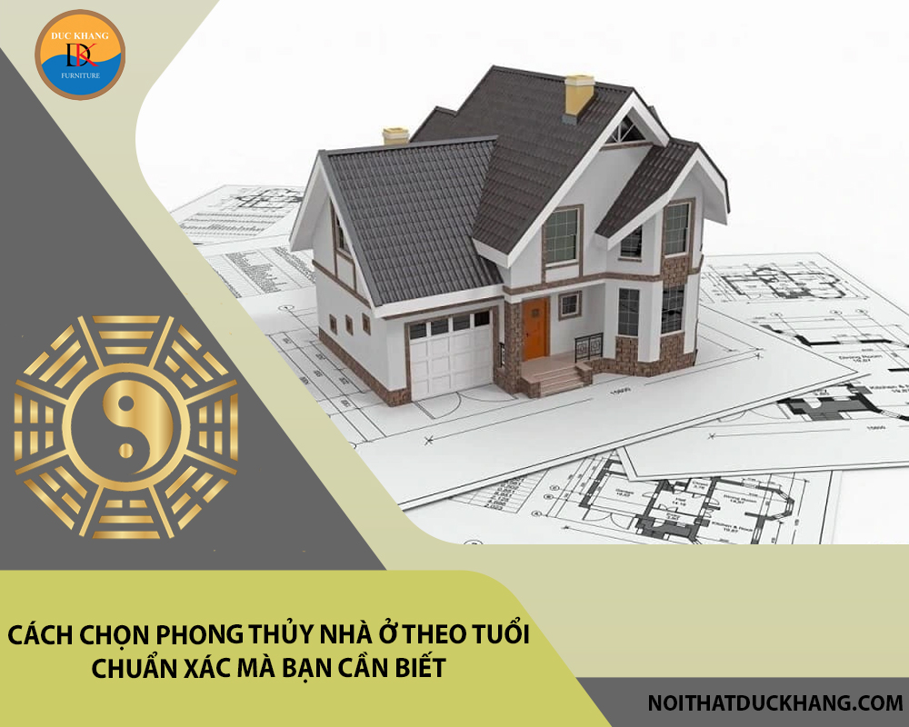 Cách chọn phong thủy nhà ở theo tuổi chuẩn xác mà bạn cần biết