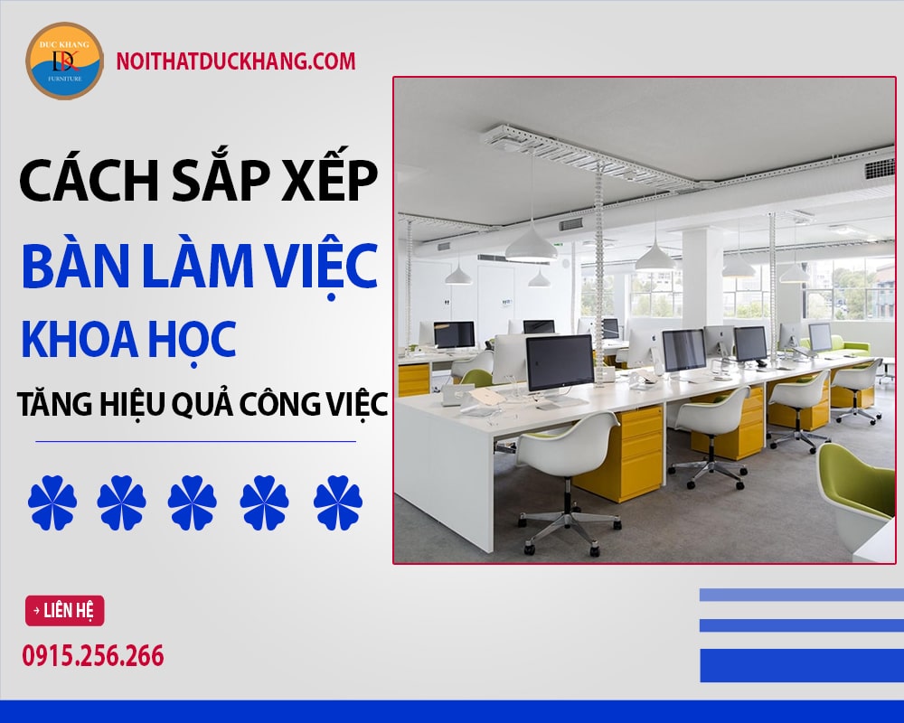 Cách sắp xếp bàn làm việc khoa học tăng hiệu quả công việc