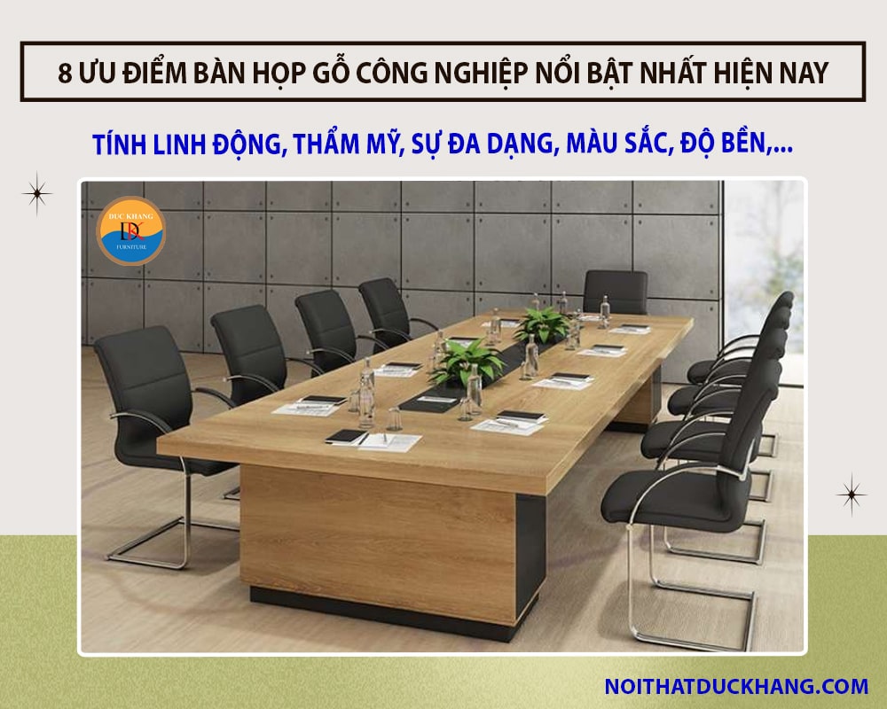 8 ưu điểm bàn họp gỗ công nghiệp nổi bật nhất hiện nay