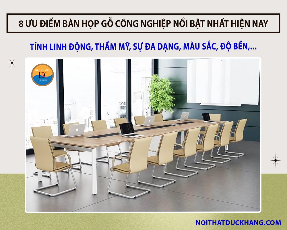 8 ưu điểm bàn họp gỗ công nghiệp nổi bật nhất hiện nay