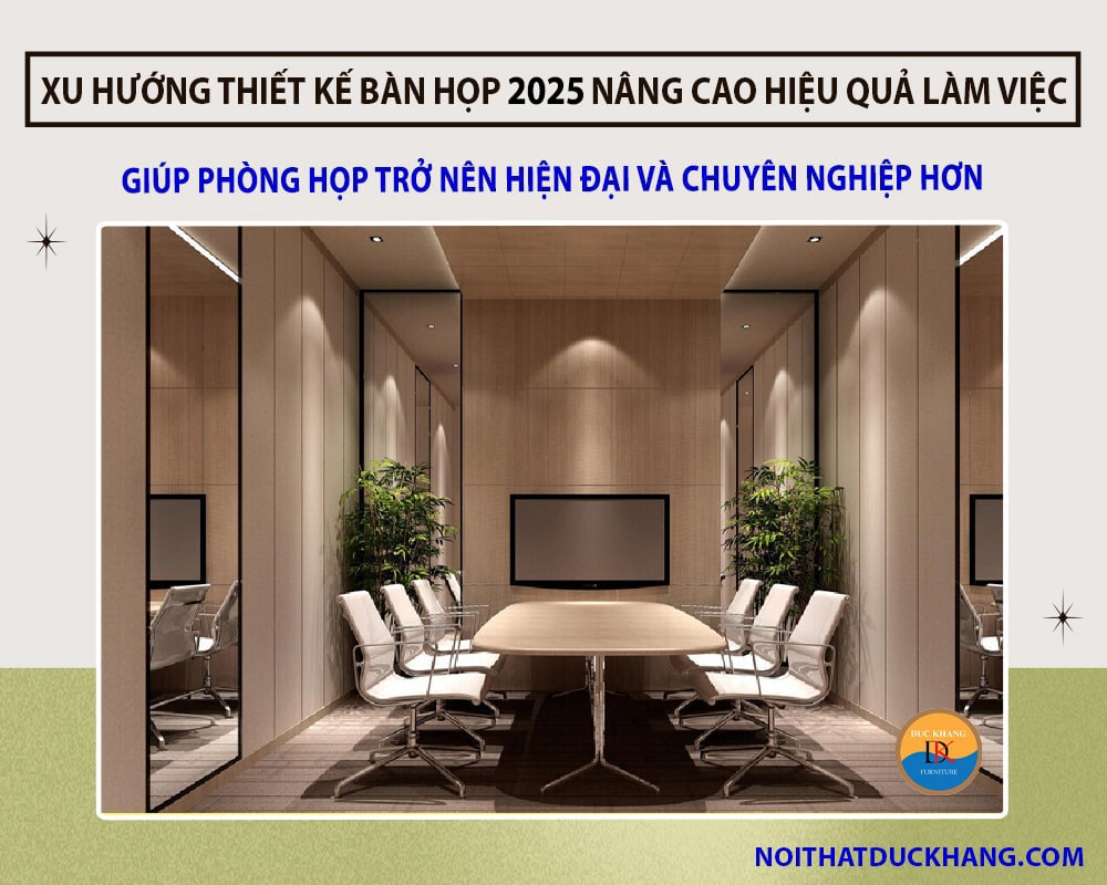 Xu hướng thiết kế bàn họp 2025 nâng cao hiệu quả làm việc