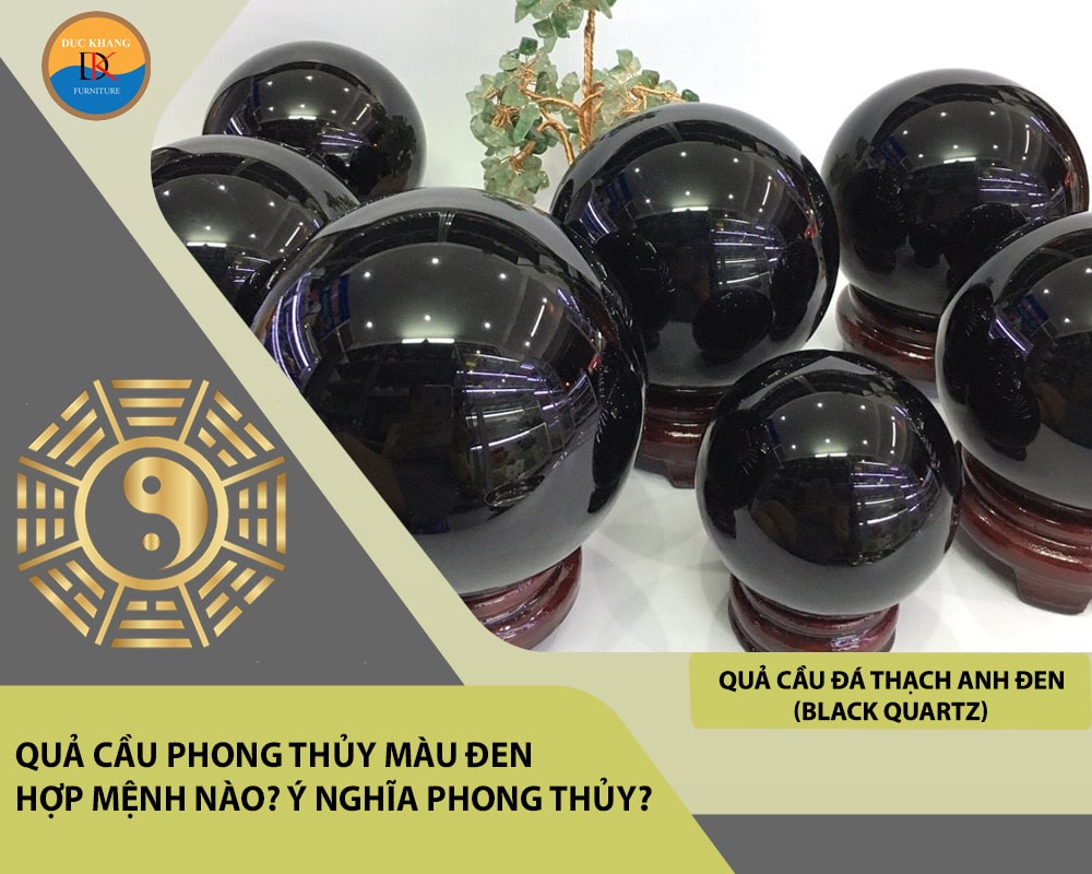 Quả cầu phong thủy màu đen hợp mệnh nào? Ý nghĩa phong thủy?