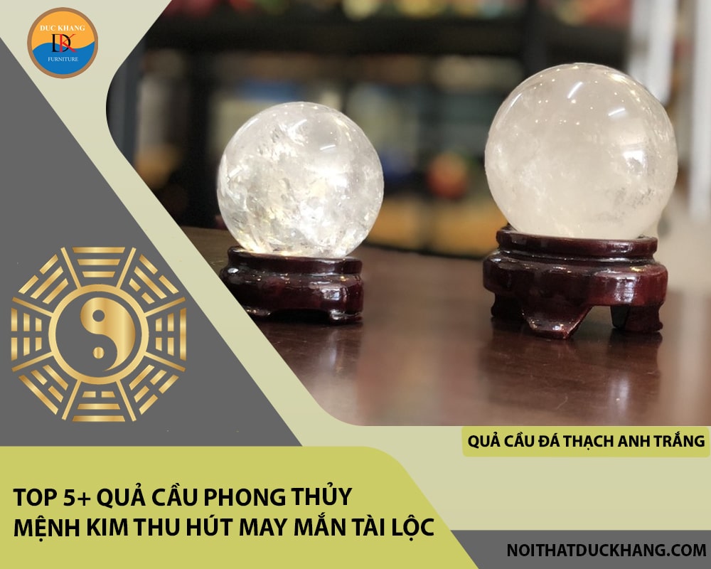 Top 5+ quả cầu phong thủy mệnh Kim thu hút may mắn tài lộc - Quả cầu đá thạch anh trắng