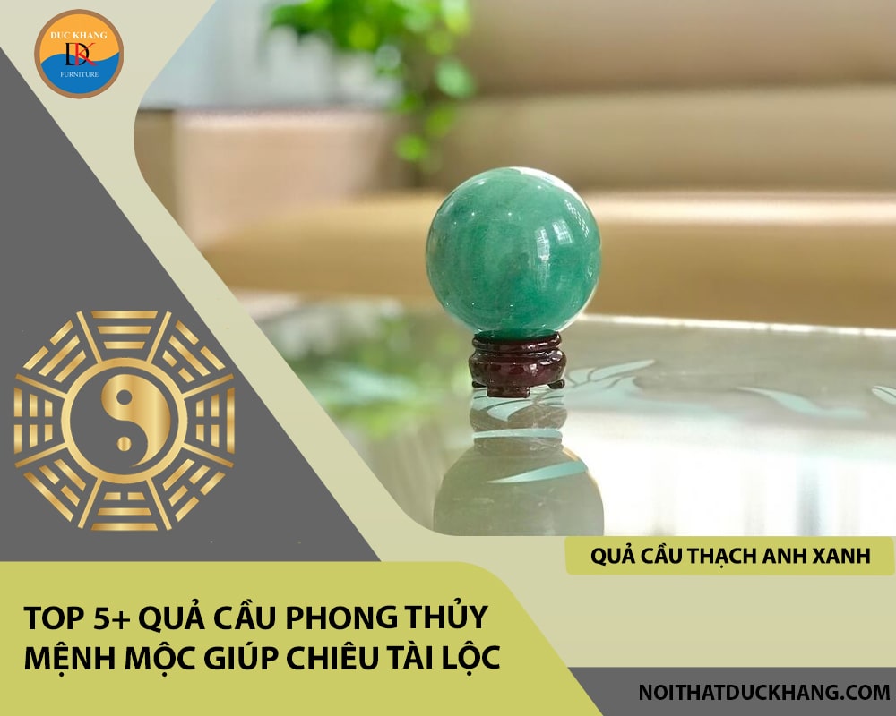 Top 5+ quả cầu phong thủy mệnh Mộc giúp chiêu tài lộc - Quả cầu thạch anh xanh